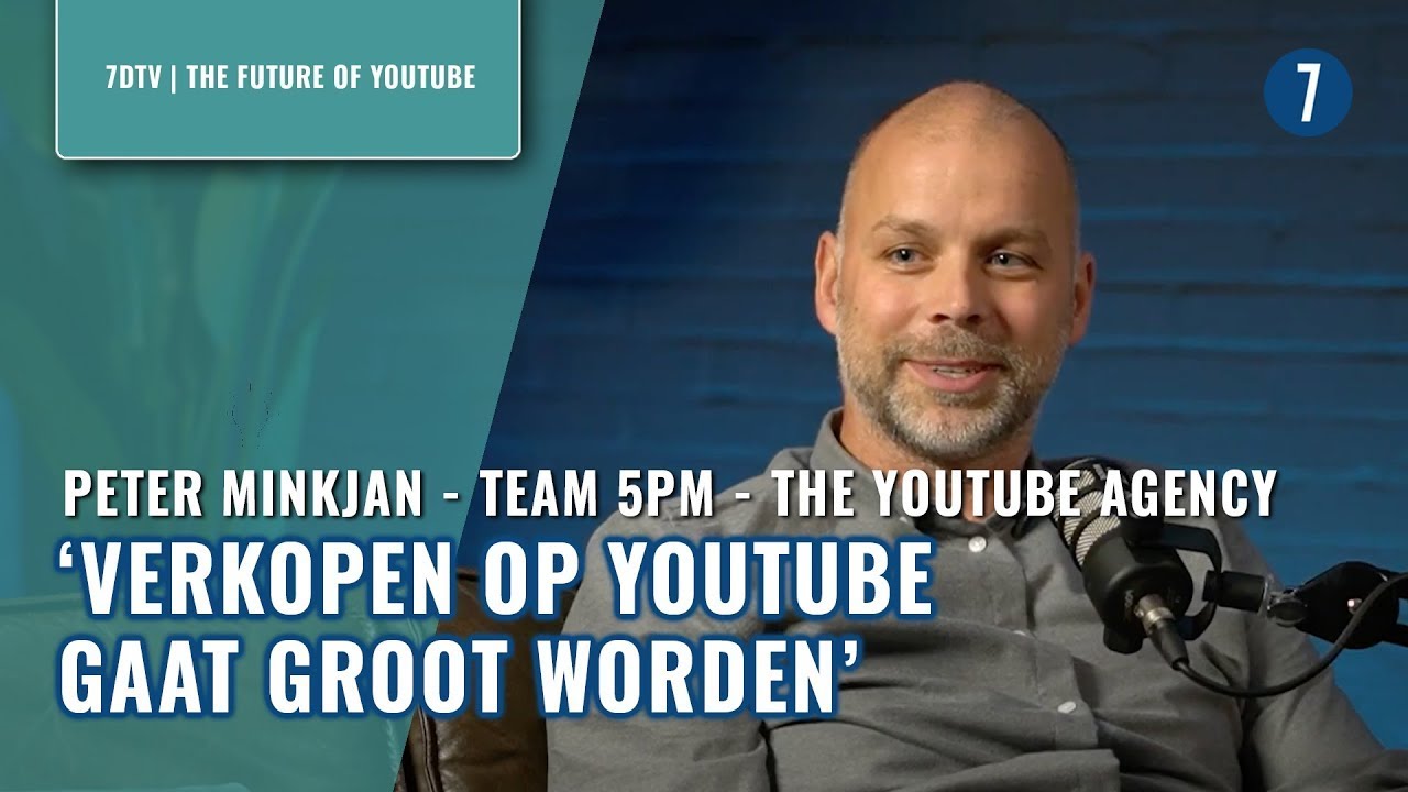 Peter Minkjan over YouTube algoritme, YouTube shopping en top YouTube kanalen' | 7DTV ism Team5pm